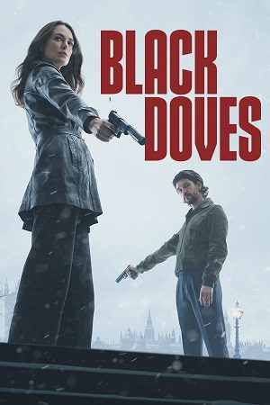 Download Black Doves (2024) Season 1 Complete Dual Audio {Hindi-English} NetFlix Original WEB Series – 480p | 720p | 1080p WEB-DL